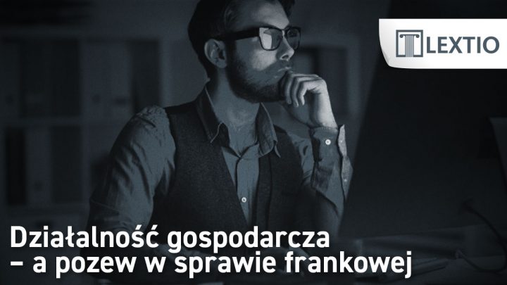 Działalność gospodarcza – a pozew w sprawie frankowej