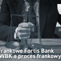 Umowy frankowe Fortis Bank oraz BZ WBK CHF