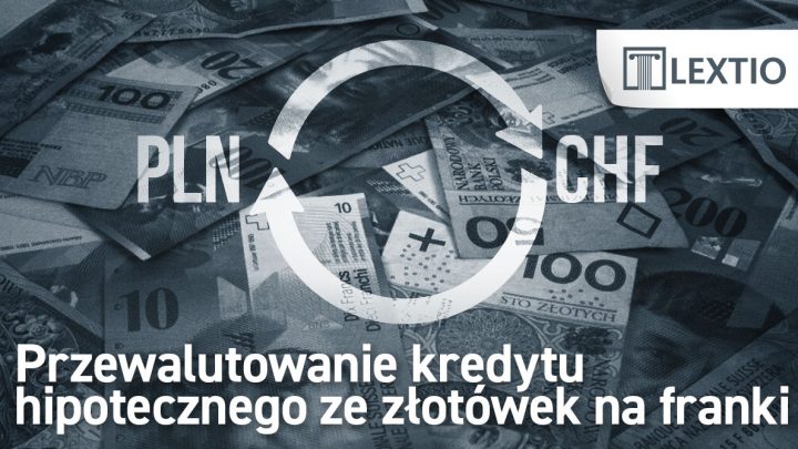 Przewalutowanie kredytu z PLN na CHF