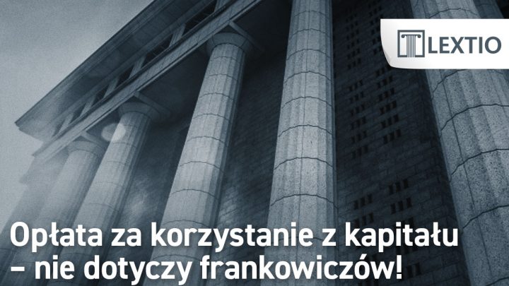 Opłata za korzystanie z kapitału nie dla frankowiczów